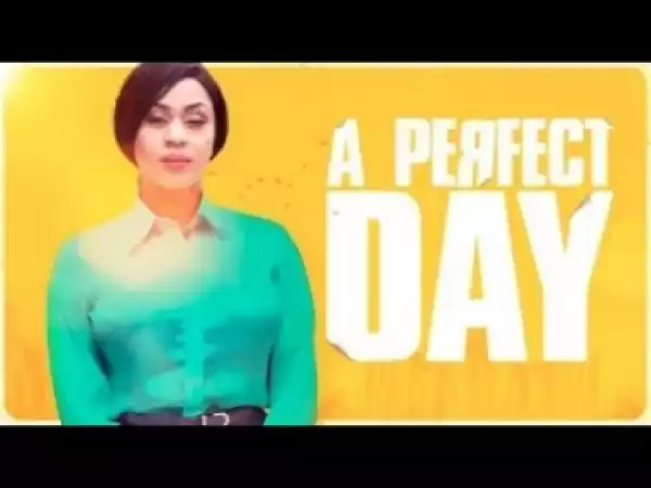 Video: A PERFECT DAY - Latest 2017 Nigerian Nollywood Traditional Movie English Full HD